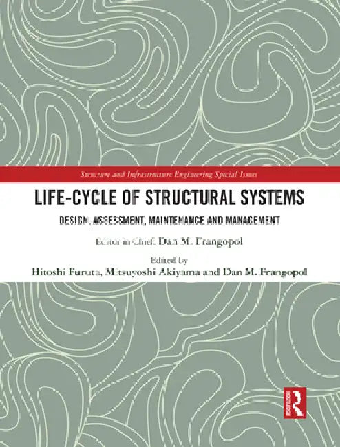 Life-Cycle of Structural Systems: Design, Assessment, Maintenance and Management by Hitoshi Furuta