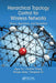 Hierarchical Topology Control for Wireless Networks: Theory, Algorithms, and Simulation by Jiguo Yu