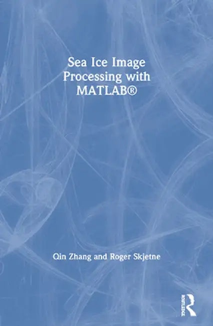 Sea Ice Image Processing with Matlab(r) by Qin Zhang