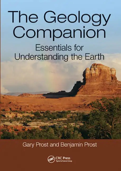 The Geology Companion: Essentials for Understanding the Earth by Gary Prost