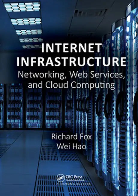 Internet Infrastructure: Networking, Web Services, and Cloud Computing by Richard Fox