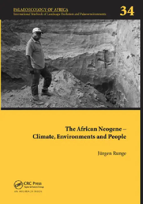 The African Neogene - Climate, Environments and People: Palaeoecology of Africa 34 by Jürgen Runge