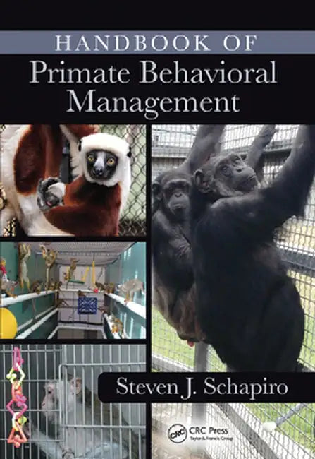 Handbook of Primate Behavioral Management by Steven J. Schapiro