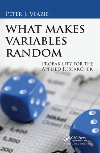 What Makes Variables Random: Probability for the Applied Researcher by Peter J. Veazie