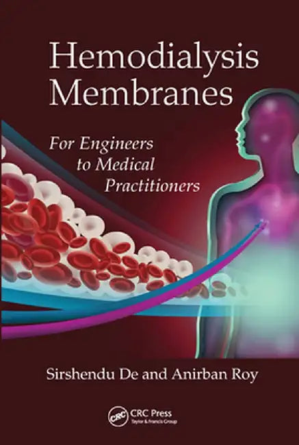 Hemodialysis Membranes: For Engineers to Medical Practitioners by Sirshendu De