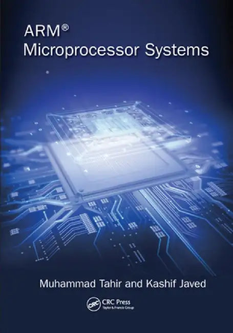 Arm Microprocessor Systems: Cortex-M Architecture, Programming, and Interfacing by Muhammad Tahir