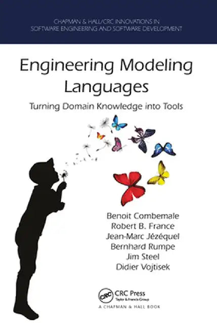 Engineering Modeling Languages: Turning Domain Knowledge Into Tools by Benoit Combemale