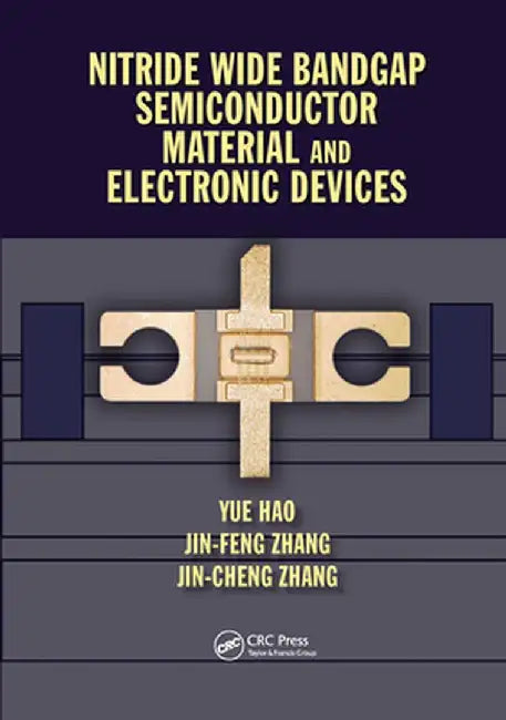 Nitride Wide Bandgap Semiconductor Material and Electronic Devices by Yue Hao