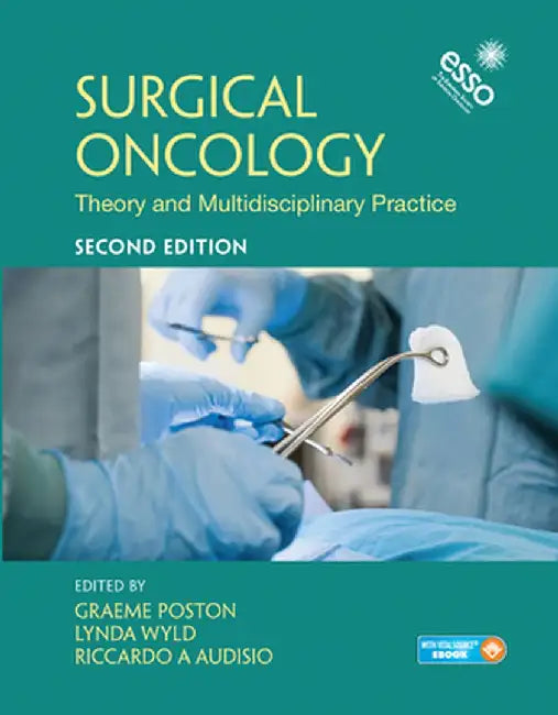 Surgical Oncology: Theory and Multidisciplinary Practice, Second Edition by Graeme J. Poston