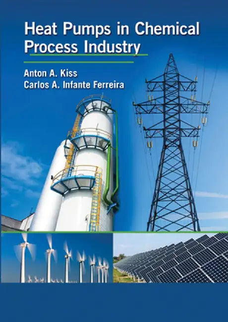 Heat Pumps in Chemical Process Industry by Anton A. Kiss