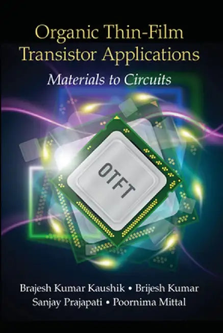 Organic Thin-Film Transistor Applications: Materials to Circuits by Brajesh Kumar Kaushik