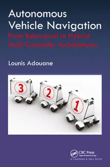 Autonomous Vehicle Navigation: From Behavioral to Hybrid Multi-Controller Architectures by Lounis Adouane