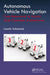 Autonomous Vehicle Navigation: From Behavioral to Hybrid Multi-Controller Architectures by Lounis Adouane