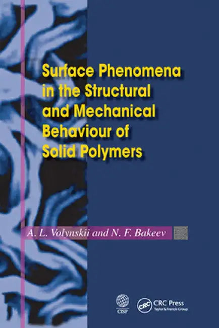 Surface Phenomena in the Structural and Mechanical Behaviour of Solid Polymers by L. Volynskii