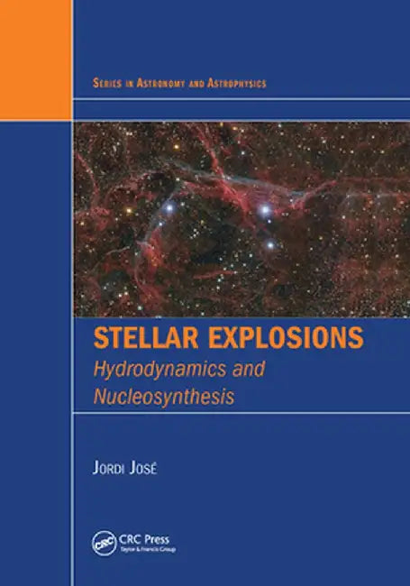 Stellar Explosions: Hydrodynamics and Nucleosynthesis by Jordi Jose
