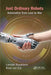 Just Ordinary Robots: Automation from Love to War by Lamber Royakkers