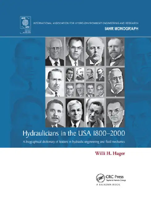 Hydraulicians in the USA 1800-2000: A Biographical Dictionary of Leaders in Hydraulic Engineering and Fluid Mechanics by Willi H. Hager