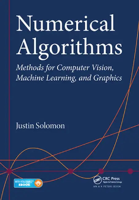 Numerical Algorithms: Methods for Computer Vision, Machine Learning, and Graphics by Justin Solomon