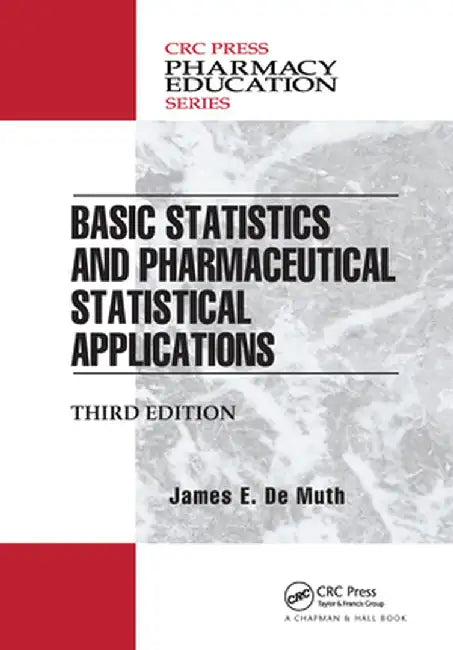 Basic Statistics and Pharmaceutical Statistical Applications by James E. De Muth