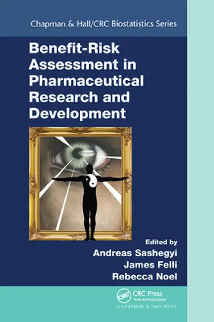 Benefit-Risk Assessment in Pharmaceutical Research and Development by Andreas Sashegyi