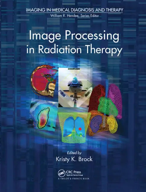Image Processing in Radiation Therapy by Kristy K. Brock