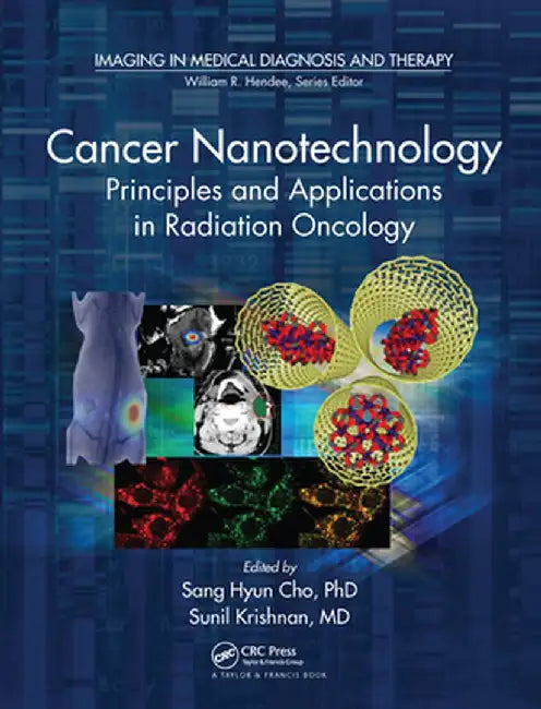 Cancer Nanotechnology: Principles and Applications in Radiation Oncology by Sang Hyun Cho