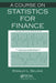 A Course on Statistics for Finance by Stanley L. Sclove