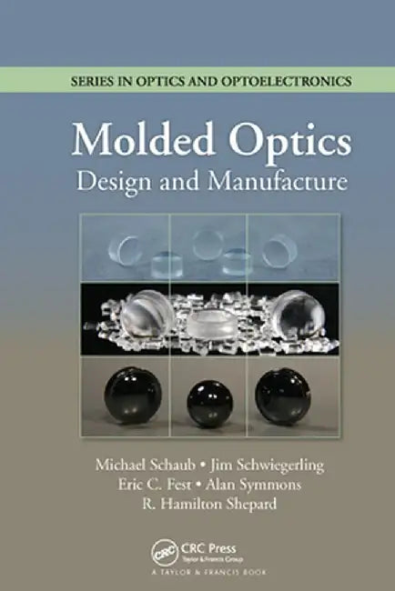 Molded Optics: Design and Manufacture by Michael Schaub