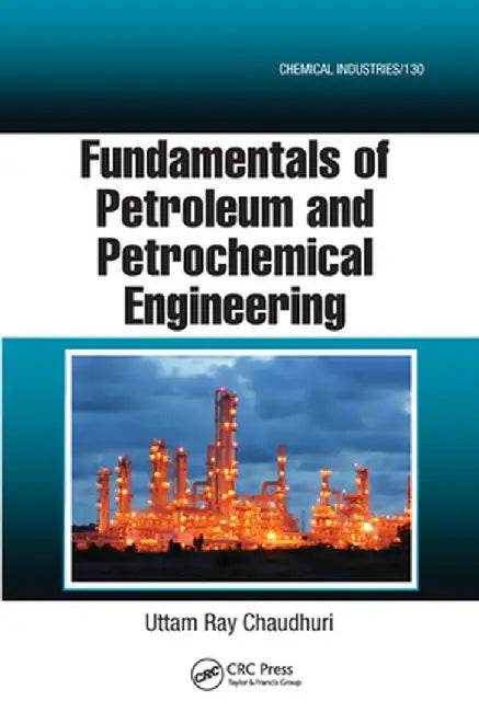 Fundamentals of Petroleum and Petrochemical Engineering by Uttam Ray Chaudhuri