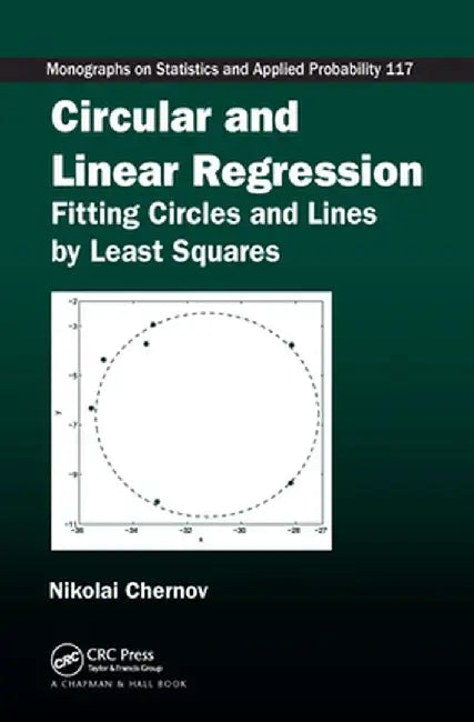 Circular and Linear Regression: Fitting Circles and Lines by Least Squares by Nikolai Chernov