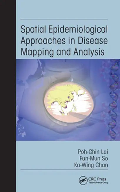 Spatial Epidemiological Approaches in Disease Mapping and Analysis by Poh-Chin Lai