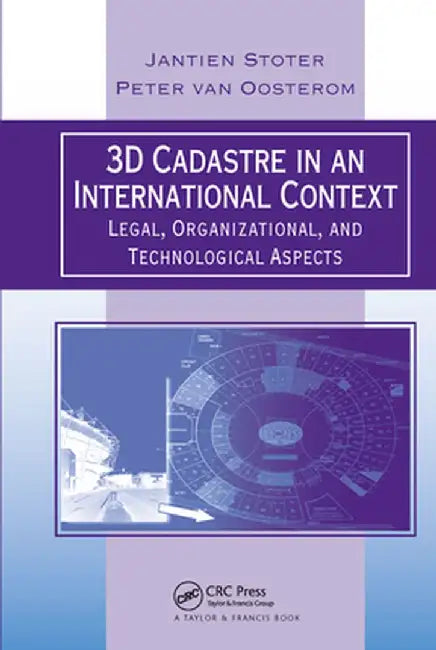 3D Cadastre in an International Context: Legal, Organizational, and Technological Aspects by Jantien E. Stoter