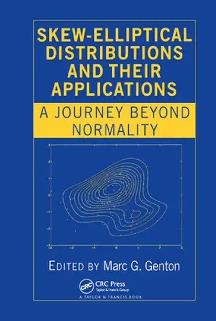 Skew-Elliptical Distributions and Their Applications: A Journey Beyond Normality by Marc G. Genton