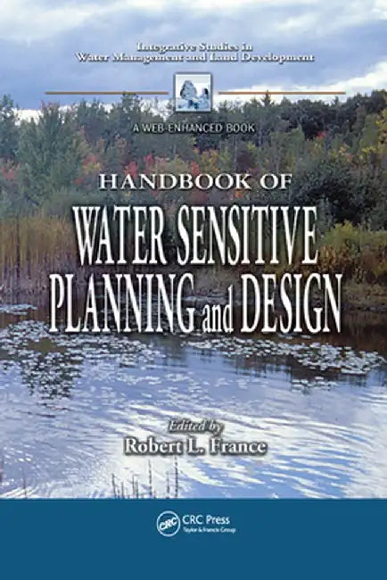 Handbook of Water Sensitive Planning and Design by Robert L. France