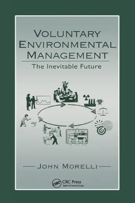 Voluntary Environmental Management: The Inevitable Future by John Morelli