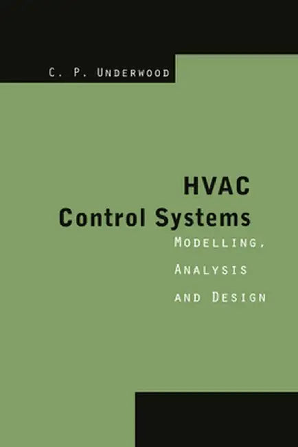 HVAC Control Systems: Modelling, Analysis and Design by Chris P. Underwood