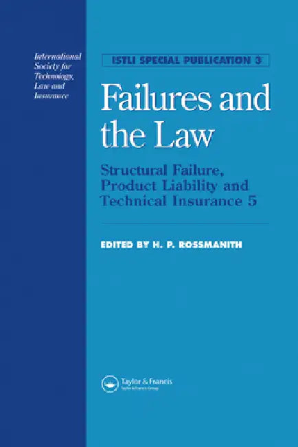 Failures and the Law: Structural Failure, Product Liability and Technical Insurance 5 by Hans Peter Rossmanith