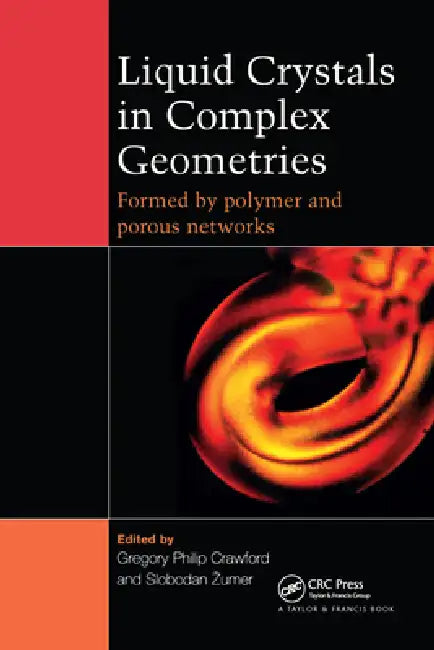 Liquid Crystals in Complex Geometries: Formed by Polymer and Porous Networks by G. P. Crawford