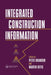 Integrated Construction Information by M. Betts