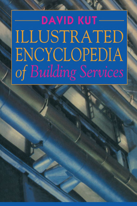 Illustrated Encyclopedia of Building Services by David Kut