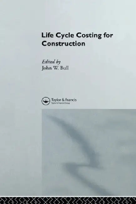 Life Cycle Costing for Construction by J. W. Bull