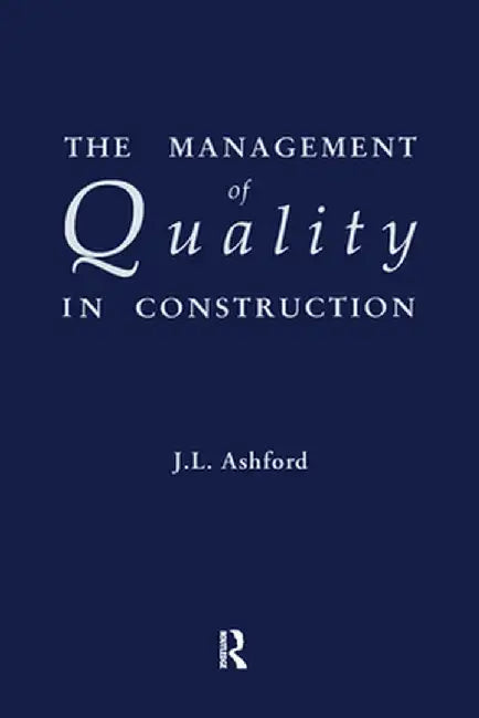 The Management of Quality in Construction by J.L. Ashford