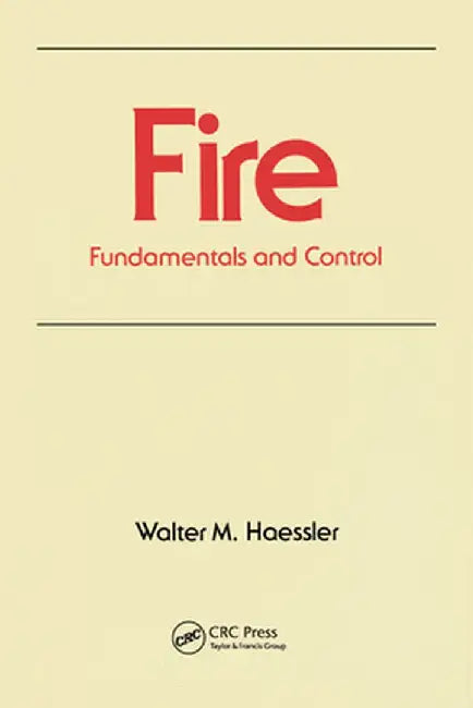 Fire: Fundamentals and Control by Walter M. Haessler