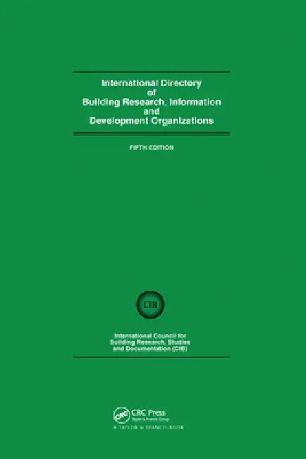 International Directory of Building Research Information and Development Organizations by International Council for Building Resea