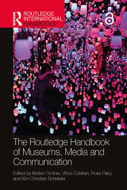 The Routledge Handbook of Museums, Media and Communication by Kirsten Drotner