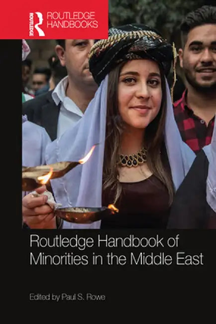 Routledge Handbook of Minorities in the Middle East by Paul S Rowe
