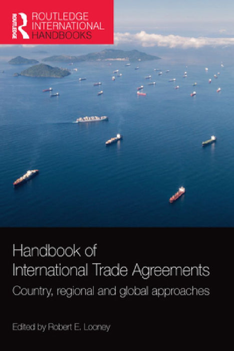 Handbook of International Trade Agreements: Country regional and global approaches by Robert E. Looney