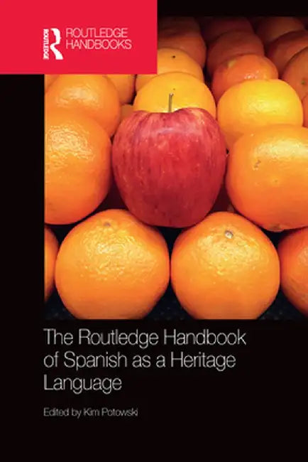 The Routledge Handbook of Spanish as a Heritage Language by Kim Potowski