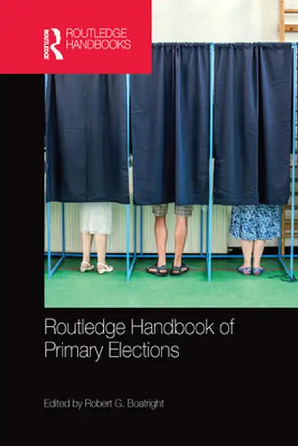 Routledge Handbook of Primary Elections by Robert G. Boatright