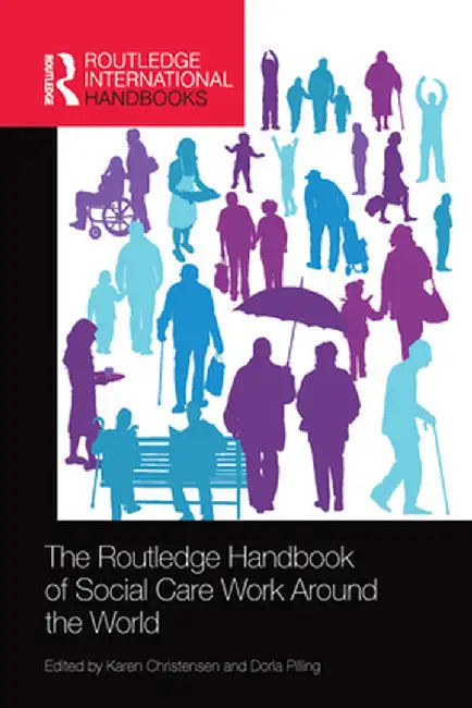 The Routledge Handbook of Social Care Work Around the World by Karen Christensen